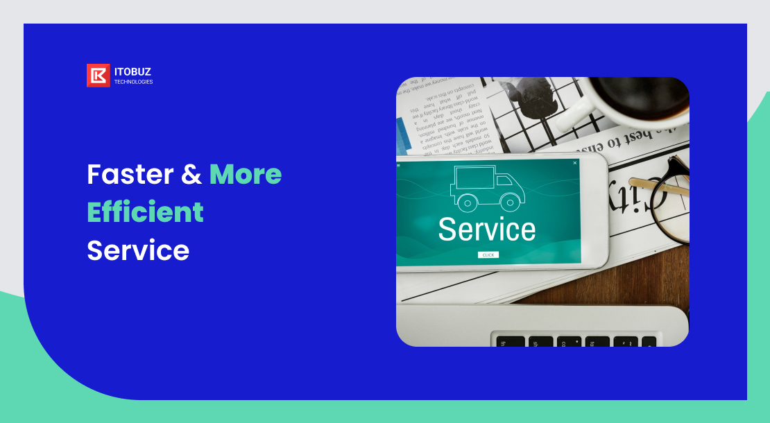 Faster & More Efficient Service