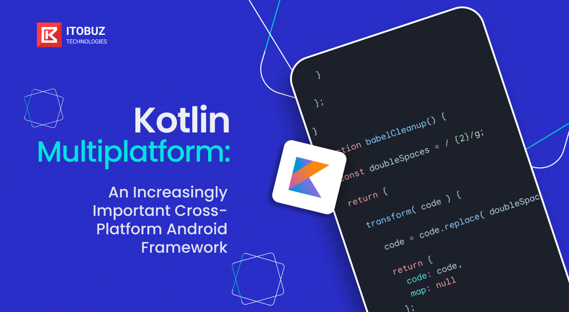 Kotlin Multiplatform: An Increasingly Important Cross-Platform Android Framework