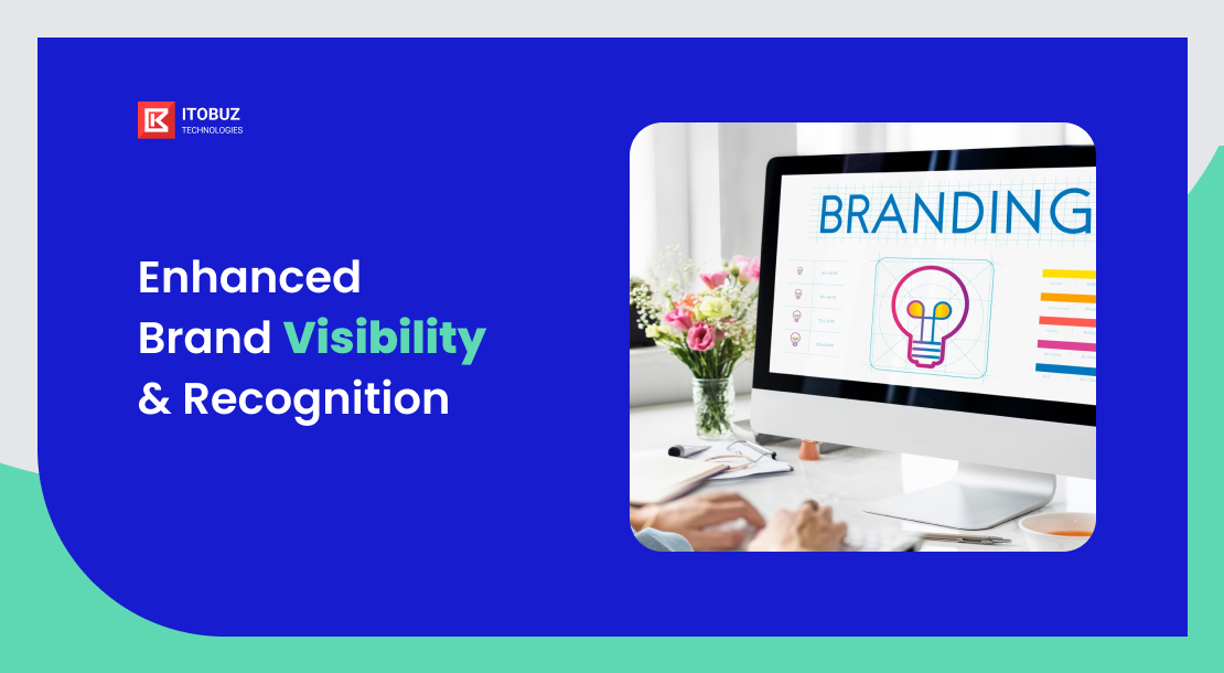Enhanced Brand Visibility & Recognition